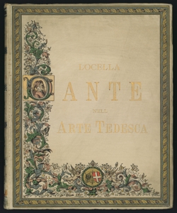 Dante nell'arte tedesca venti disegni di artisti tedeschi ad illustrazione della Divina Commedia e quattro ritratti di Dante pubblicati per cura del barone G. Locella, regio vice console d'Italia in Dresda