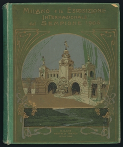 Milano e l'Esposizione Internazionale del Sempione, 1906 cronaca illustrata dell'esposizione compilata a cura di E. A. Marescotti e Ed. Ximenes