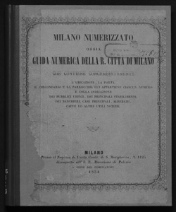 Milano numerizzato, ossia guida numerica della Regia città di Milano che contiene concambiatamente l'ubicazione, la porta, il circondario ..