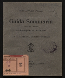 Guida sommaria dei civici musei archeologico ed artistico nella corte ducale del Castello Sforzesco Arturo Frova