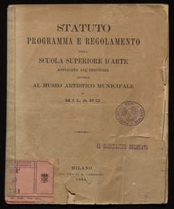 Statuto, programma e regolamento della Scuola superiore d'arte applicata all'industria annessa al Museo artistico municipale di Milano