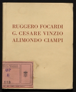 Mostra delle opere dei pittori Ruggero Focardi, Giulio Cesare Vinzio e dello scultore Alimondo Ciampi marzo 1928 [presentazione di A. Lancellotti, R. Focardi e L. Lloyd]