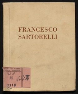 Mostra individuale del pittore Francesco Sartorelli Galleria Pesaro, Milano [a cura di Guido Marangoni!