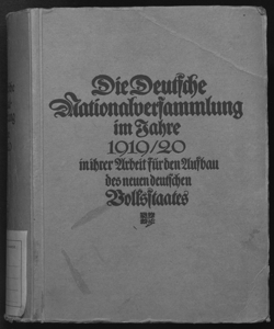 Die deutsche Nationalversammlung im Jahre 1919 : in ihrer Arbeit fur den Aufbau des neuen deutschen Volksstaates / herausgegeben von Ed. Heilfron