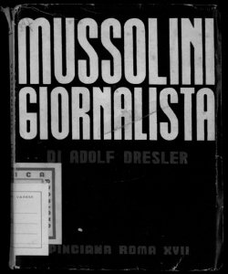 Mussolini giornalista Adolf Dresler a cura e con prefazione di Paolo Orano