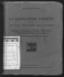 La legislazione fascista sulle scuole italiane all'estero raccolta delle leggi, decreti, regolamenti e circolari, illustrata con note e corredata di un indice cronologico e sistematico Annibale Orani