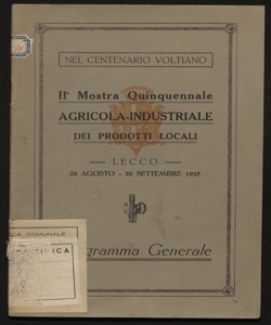 2. Mostra quinquennale agricola-industriale dei prodotti locali Lecco, 28 agosto-20 settembre 1927