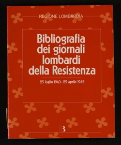 Bibliografia dei giornali lombardi della Resistenza 25 luglio 1943-25 aprile 1945  a cura dell'Istituto lombardo per la storia del movimento di liberazione in Italia