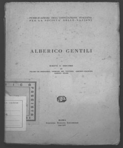 Alberico Gentili scritti e discorsi di P. De Francisci ... [et al.] [prefazione di Amedeo Giannini]
