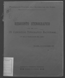 Resoconto stenografico del 9. Congresso tipografico nazionale (4. della Federazione del libro) Bologna, 10-15 novembre 1913 Federazione italiana fra i lavoratori del libro