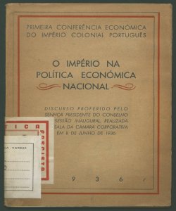 Primeira conferência económica do império colonial português: [discurso proferido pelo senhor presidente do conselho na sessão inaugural, realizada na sala da camera corporativa em 8 de junho de 1936]