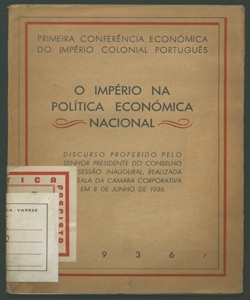 Primeira conferência económica do império colonial português: [discurso proferido pelo senhor presidente do conselho na sessão inaugural, realizada na sala da camera corporativa em 8 de junho de 1936]