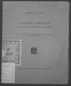 Scipione Africano e l'idea imperiale di Roma lezione tenuta nella R. Università di Napoli l'11 giugno 1940-XVIII al termine dell'insegnamento Emanuele Ciaceri
