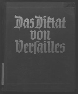 [Das Diktat von Versailles : Entstehung, Inhalt, Zerfall, eine Darstellung in Dokumenten] 1 hrsg. von Fritz Berber mit einem Vorwort Joachim von Ribbentrop