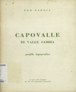 Capovalle di Valle Sabbia : profilo logografico / Ugo Vaglia ; a cura del Comune nel 60. del toponimo Capovalle