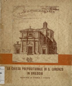 La chiesa prepositurale di S. Lorenzo in Brescia : memorie di storia e d'arte / Paolo Guerrini