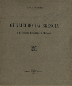 Guglielmo da Brescia e il Collegio bresciano in Bologna / Paolo Guerrini