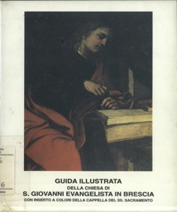 Guida illustrata della chiesa di San Giovanni evangelista in Brescia con inserto a colori della cappella del SS. Sacramento / [testi di P. Guerrini, Luigi Salvetti, A. Bonetti ; fotografie di G. Dester]