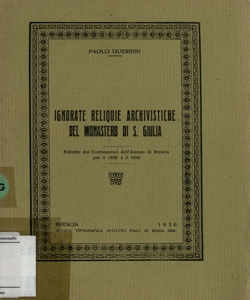 Ignorate reliquie archivistiche del monastero di S. Giulia / Paolo Guerrini