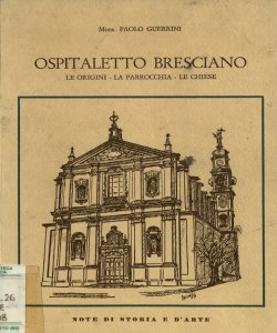 Ospitaletto bresciano: le origini, la parrocchia, le chiese: note di storia e d'arte / Paolo Guerrini