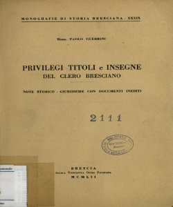 Privilegi titoli e insegne del clero bresciano : note storico-giuridiche con documenti inediti / Paolo Guerrini