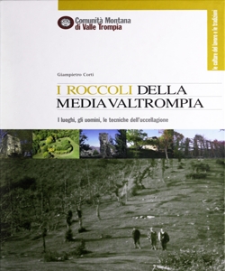 I roccoli della media Valtrompia : i luoghi, gli uomini, le tecniche
dell'uccellagione / Giampietro Corti