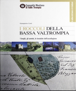 I roccoli della bassa Valtrompia : i luoghi, gli uomini, le tecniche dell'uccellagione / Giampietro Corti