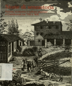 Storie di senzastoria: societa, economia e cultura popolare a Castelcovati tra '700 e '800: catalogo della mostra La polenta e i pidocchi / [Testi di Sergio Onger ... et al.]