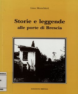 Storie e leggende alle porte di Brescia / raccontate da Lino Monchieri; presentate da Enzo Petrini; illustrate da Nerina