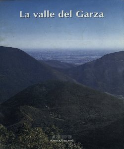 La valle del Garza / [testi M. Guerra, A. Pasini, P. Schirolli]