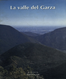 La valle del Garza / [testi M. Guerra, A. Pasini, P. Schirolli]