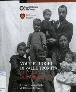 Volti e luoghi di Valle Trompia all'alba del Novecento : le lastre
fotografiche di Ottorino Foccoli / a cura di Franco Ghigini ; testo e ricerca di Franco Ghigini ; contributi di Fabrizio Foccoli ... [et al.]