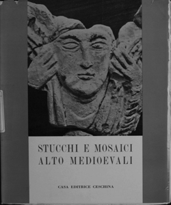 1: Stucchi e mosaici alto medioevali: lo stucco, il mosaico, studi vari