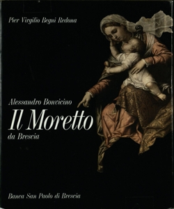 Alessandro Bonvicino: il Moretto da Brescia / Pier Virgilio Begni Redona; presentazione di Gian Alberto Dell'Acqua; saggio introduttivo di Giovanni Vezzoli