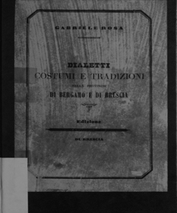 Dialetti, costumi e tradizioni nelle provincie di Bergamo e Brescia / studiati da Gabriele Rosa