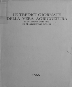 Le tredici giornate della vera agricoltura & de' piaceri della villa ; Le sette giornate dell' agricoltura / di Agostino Gallo