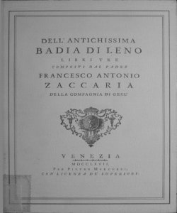 Dell'antichissima Badia di Leno libri tre / composti dal padre Francesco Antonio Zaccaria della Compagnia di Gesu