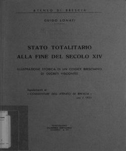 Stato totalitario alla fine del secolo 14.: illustrazione storica di un codice bresciano di decreti viscontei / Guido Lonati