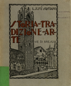 Storia, tradizione e arte nelle vie di Brescia / Luigi Francesco Fe D'Ostiani