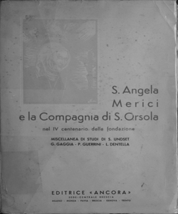 S. Angela Merici e la Compagnia di S. Orsola: nel 4. centenario della fondazione (1535-1935): miscellanea di studi / di Sigrid Undset ... et al.