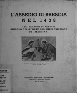 L' assedio di Brescia nel 1438: I ss. Martiri bresciani simbolo della virtu romana e cristiana dei bresciani. Conferenza.. .. Con due appendici