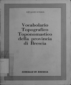 Vocabolario topografico-toponomastico della provincia di Brescia / Arnaldo Gnaga