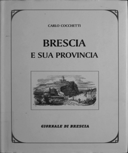 Brescia e sua provincia / descritte da Carlo Cocchetti