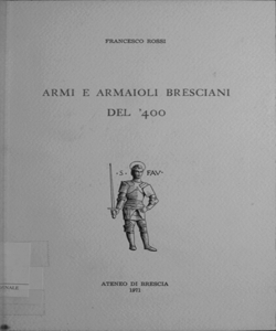 Armi e armaioli bresciani del '400 / Francesco Rossi