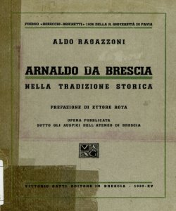 Arnaldo da Brescia nella tradizione storica / Aldo Ragazzoni ; prefazione di Ettore Rota