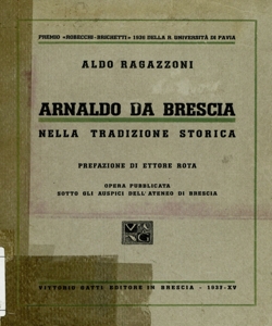 Arnaldo da Brescia nella tradizione storica / Aldo Ragazzoni ; prefazione di Ettore Rota