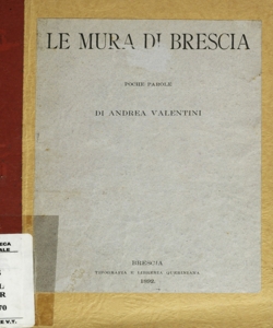 Le mura di Brescia : poche parole / di Andrea Valentini