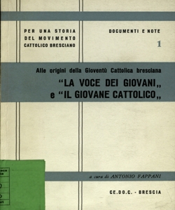 Alle origini della gioventÃ¹ cattolica bresciana : La voce dei giovani e Il giovane cattolico / a cura di Antonio Fappani