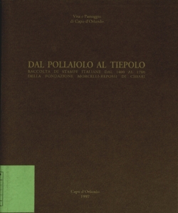 Dal Pollaiolo al Tiepolo : raccolta di stampe italiane dal 1400 al 1700 della Fondazione Morcelli-Repossi di Chiari / [scritti di Rolando Bellini, Mauro Corradini]