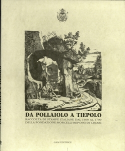 Da Pollaiolo a Tiepolo : raccolta di stampe italiane dal 1400 al 1700 della Fondazione Morcelli-Repossi di Chiari : Villa Casati, piazza Mazzini 9, Cologno Monzese, 6-28 aprile 1991 / [testi critici Mauro Corradini, Rolando Bellini]